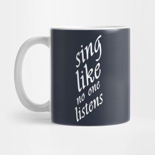 sing like no one listens Mug